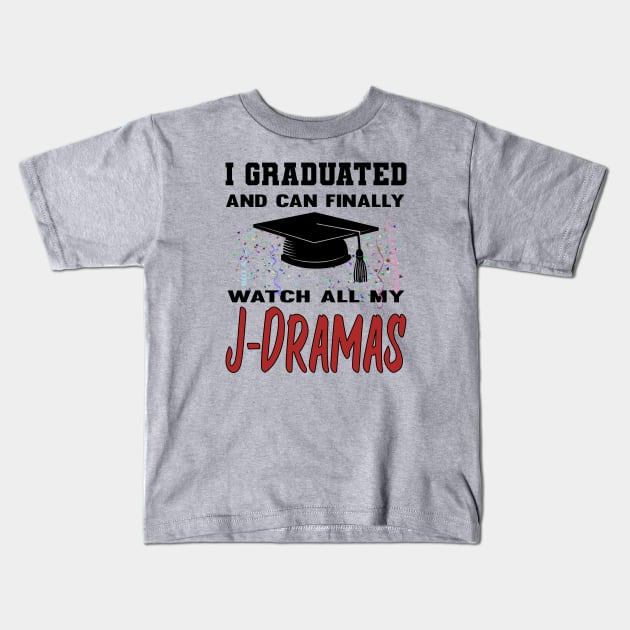 I Graduated and can finally watch all my J-Dramas Kids T-Shirt by WhatTheKpop